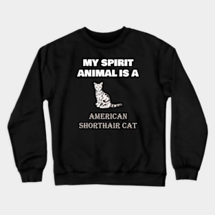 My Spirit Animal is a American Shorthair Cat Crewneck Sweatshirt